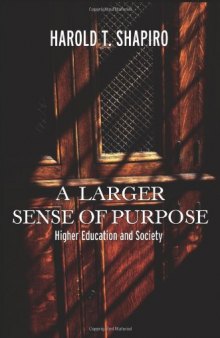 A Larger Sense of Purpose: Higher Education and Society (The 2003 Clark Kerr Lectures)