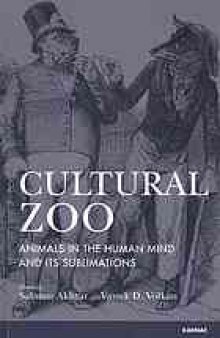 Cultural Zoo : Animals in the Human Mind and its Sublimation.