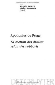 Apollonius de Perge, La section des droites selon des rapports : Commentaire historique et mathematique, edition et traduction du texte arabe (Scientia Graeco-Arabica)