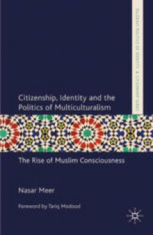 Citizenship, Identity and the Politics of Multiculturalism: The Rise of Muslim Consciousness