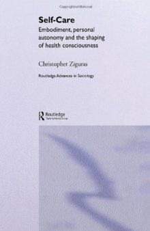 Self-Care: Embodiment, Autonomy and the Shaping of Health Consciousness (Routledge Advances in Sociology, 10)