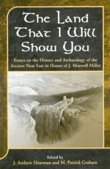 The Land that I Will Show You: Essays on the History and Archaeology of the Ancient Near East in Honor of J. Maxwell Miller