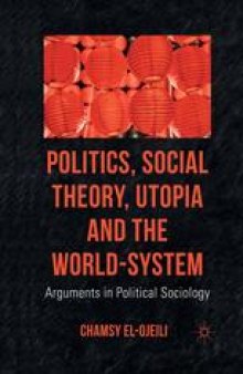 Politics, Social Theory, Utopia and the World-System: Arguments in Political Sociology