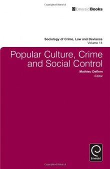 Popular Culture, Crime and Social Control (Sociology of Crime, Law and Deviance) (Sociology of Crime Law and Deviance)