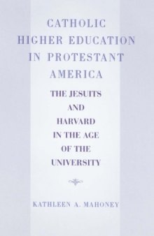 Catholic Higher Education in Protestant America: The Jesuits and Harvard in the Age of the University