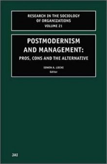 Postmodernism and Management, Volume 21: Pros, Cons and the Alternative 
