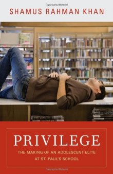 Privilege: The Making of an Adolescent Elite at St. Paul's School (Princeton Studies in Cultural Sociology)  