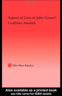 Aspects of Love in John Gower's Confessio Amantis (Studies in Medieval History Andculture, 25)
