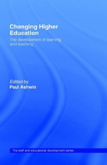 Changing Higher Education: The Development of Learning and Teaching (The Staff and Educational Development Series)