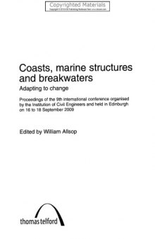 Coasts, marine structures and breakwaters : adapting to change : proceedings of the 9th international conference organised by the Institution of Civil Engineers and held in Edinburgh on 16 to 18 september 2009