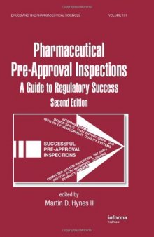 Pharmaceutical Pre-Approval Inspections: A Guide to Regulatory Success, Second Edition (Drugs and the Pharmaceutical Sciences)  