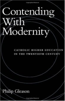 Contending With Modernity: Catholic Higher Education in the Twentieth Century