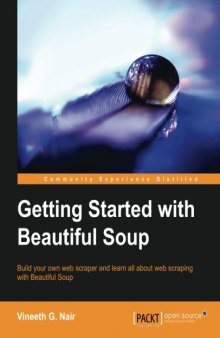 Getting Started with Beautiful Soup: Build your own web scraper and learn all about web scraping with Beautiful Soup