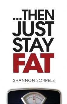 ..then just stay fat
