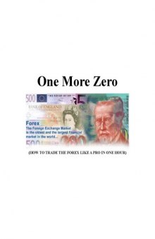 One More Zero. How to trade the Forex Like a Pro in One Hour