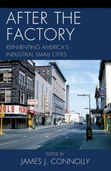After the factory : reinventing America's industrial small cities