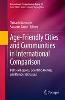 Age-Friendly Cities and Communities in International Comparison: Political Lessons, Scientific Avenues, and Democratic Issues