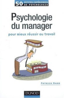 50 petites expériences de psychologie du manager pour mieux réussir au travail