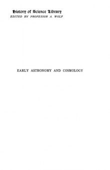Early Astronomy and Cosmology: A reconstruction of the Earliest Cosmic System (History of science library)
