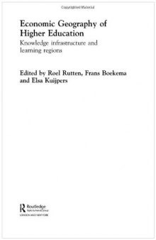 Economic Geography of Higher Education: Knowledge, Infrastructure and Learning Regions (Routledge Studies in Business Organization and Networks, 23.)