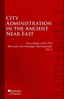 City Administration in the Ancient Near East: Proceedings of the 53e Rencontre Assyriologique Internationale:, Vol. 2