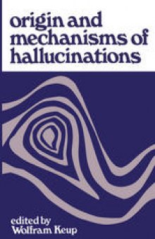 Origin and Mechanisms of Hallucinations: Proceedings of the 14th Annual Meeting of the Eastern Psychiatric Research Association held in New York City, November 14–15, 1969