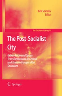 The Post-Socialist City: Urban Form and Space Transformations in Central and Eastern Europe after Socialism