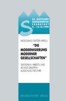25. Deutscher Soziologentag 1990. Die Modernisierung moderner Gesellschaften: Sektionen, Arbeits- und Ad hoc-Gruppen, Ausschuß für Lehre