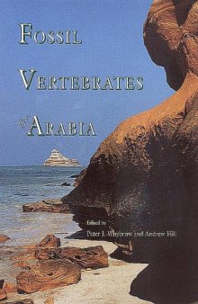 Fossil vertebrates of Arabia: with emphasis on the late Miocene faunas, geology, and palaeoenvironments of the Emirate of Abu Dhabi, United Arab Emirates