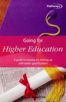 Going for Higher Education: A Guide to Moving On, Moving Up With Better Qualifications (Pathways, 8)