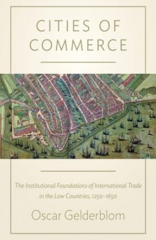 Cities of Commerce: The Institutional Foundations of International Trade in the Low Countries, 1250-1650