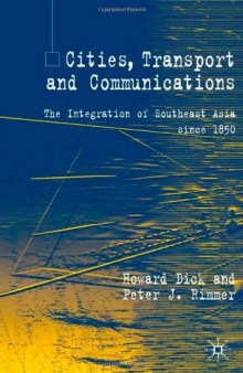 Cities, Transport and Communications: The Integration of Southeast Asia Since 1850 (Modern Economic History of Southeast Asia)  