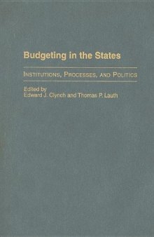 Budgeting in the states: institutions, processes, and politics  