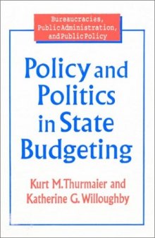 Policy and Politics in State Budgeting (Bureaucracies, Public Administration, and Public Policy)