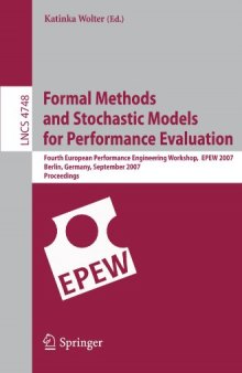 Formal Methods and Stochastic Models for Performance Evaluation: Fourth European Performance Engineering Workshop, EPEW 2007, Berlin, Germany, September 27-28, 2007. Proceedings