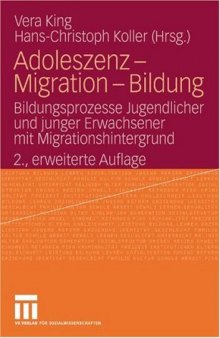 Adoleszenz - Migration - Bildung: Bildungsprozesse Jugendlicher und junger Erwachsener mit Migrationshintergrund, 2. Auflage