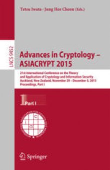 Advances in Cryptology – ASIACRYPT 2015: 21st International Conference on the Theory and Application of Cryptology and Information Security, Auckland, New Zealand, November 29 – December 3, 2015, Proceedings, Part I
