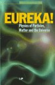 Eureka! Physics of particles, matter and the universe