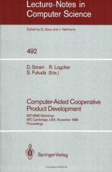 Computer-Aided Cooperative Product Development: MIT-JSME Workshop MIT, Cambridge, USA, November 20/21, 1989 Proceedings