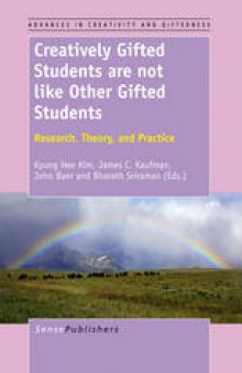 Creatively Gifted Students are not like Other Gifted Students: Research, Theory, and Practice