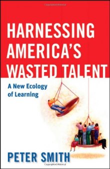 Harnessing America's Wasted Talent: A New Ecology of Learning (The Jossey-Bass Higher and Adult Education Series)