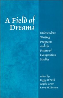A Field of Dreams: Independent Writing Programs and the Future of Composition Studies