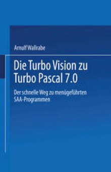 Die Turbo Vision zu Turbo Pascal 7.0: Der schnelle Weg zu menügeführten SAA-Programmen