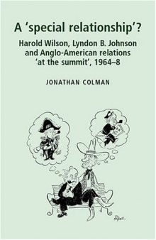 A 'special relationship'?: Harold Wilson, Lyndon B. Johnson and Anglo-American relations 'at the summit', 1964-68  