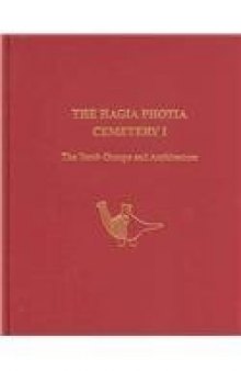 The Hagia Photia Cemetery. [Vol.] 1 : The tomb groups and architecture