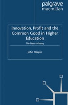 Innovation, Profit and the Common Good in Higher Education: The New Alchemy
