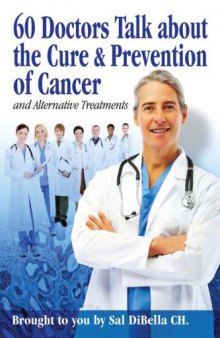 60 Doctors talk about the Cure and Prevention of Cancer