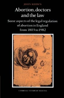 Abortion, Doctors and the Law: Some Aspects of the Legal Regulation of Abortion in England from 1803 to 1982 (Cambridge Studies in the History of Medicine)