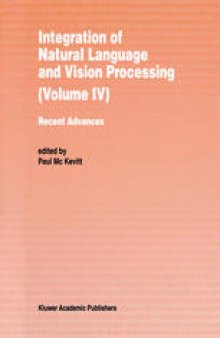 Integration of Natural Language and Vision Processing: Recent Advances Volume IV