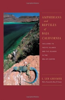 Amphibians and Reptiles of Baja California, Including Its Pacific Islands and the Islands in the Sea of Cortes (Organisms and Environments)
